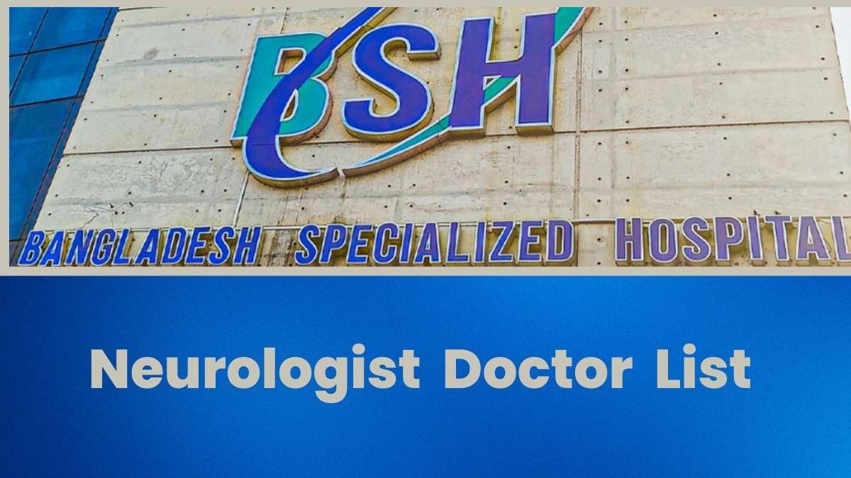 Bangladesh Specialized Hospital Neurologist Doctor List 2024